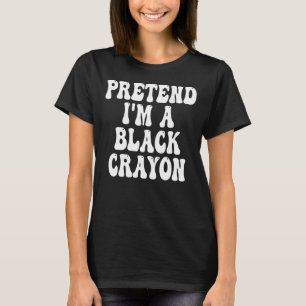 Lazy Halloween Costume Pretend I'm A Black Crayon T-Shirt