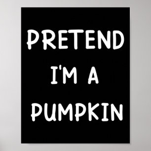 Lazy Halloween Costume Pretend I'm A Pumpkin Poster