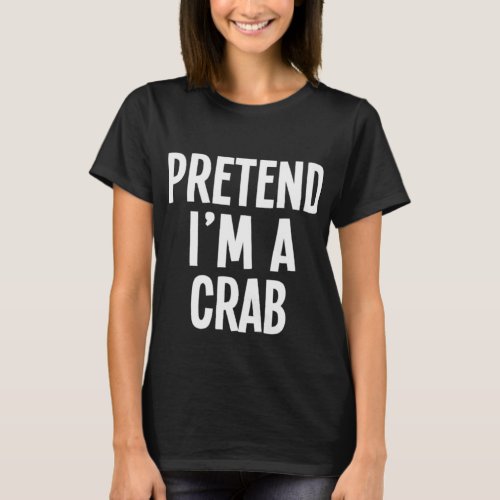 Lazy Halloween Costume Shirt _ Pretend Im A Crab