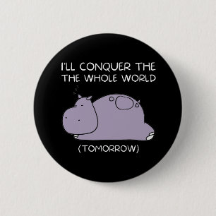 Lazy Hippo I'll conquer the world tomorrow Button