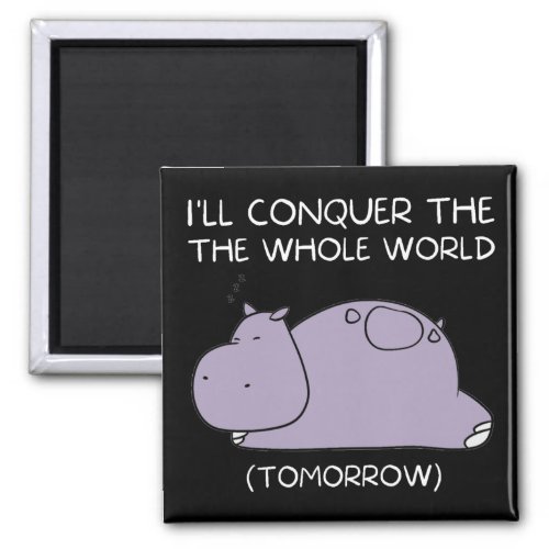 Lazy Hippo Ill conquer the world tomorrow Magnet