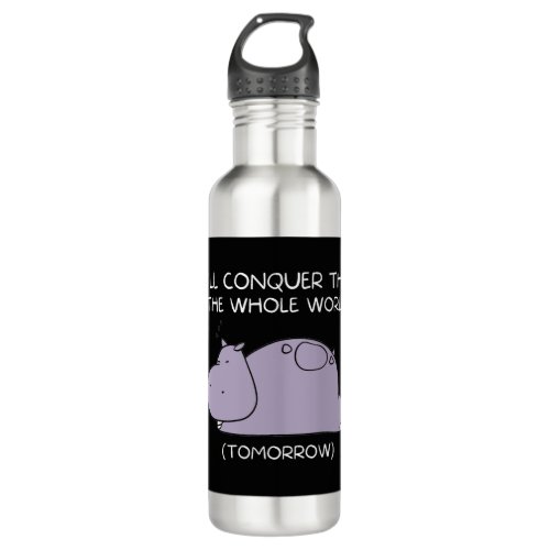 Lazy Hippo Ill conquer the world tomorrow Stainless Steel Water Bottle