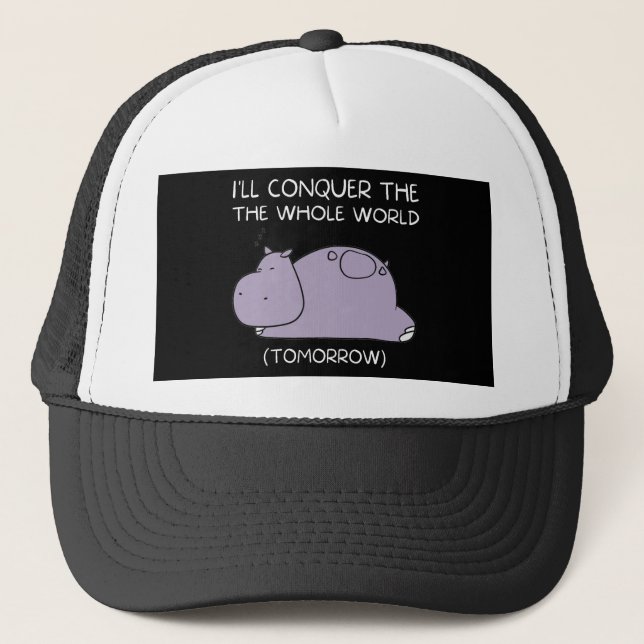Lazy Hippo I'll conquer the world tomorrow Trucker Hat (Front)