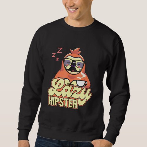 Lazy Hipster Sloth Mustache Freethinker Urban Styl Sweatshirt