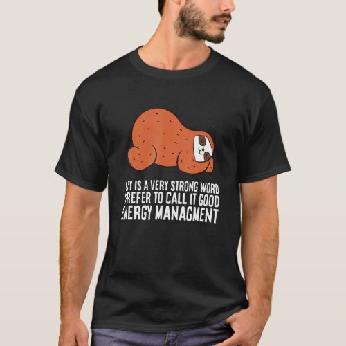 Lazy Is A Strong Word I Call It Good Energy Manage T-Shirt