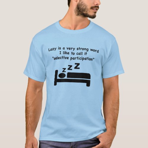 Lazy is a very strong word T_shirt T_Shirt
