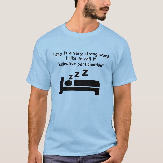 Lazy is a very strong word. T-shirt. T-Shirt (Front)