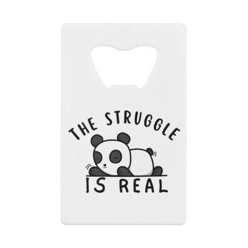 Lazy Panda The Struggle Is Real Credit Card Bottle Opener
