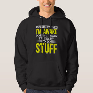 Lazy People Just Because I'm Awake Doesn't Mean I' Hoodie