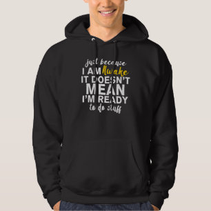 Lazy People Just Because I'm Awake Hoodie