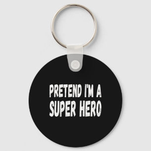 Lazy Pretend I'm A Super Hero Halloween or Costume Keychain