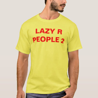LAZY R PEOPLE 2 T-Shirt
