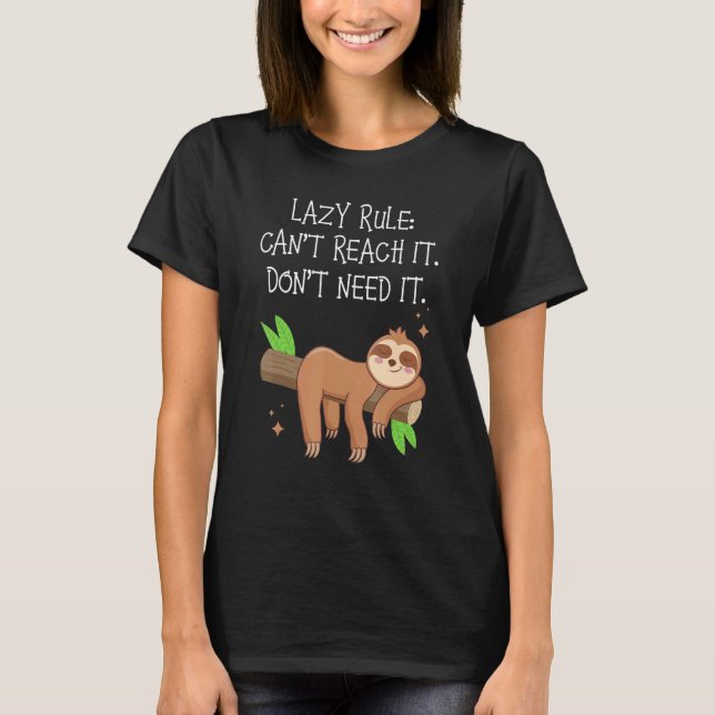 Lazy Rule Can't Reach It Don't Need It Lazy  Sloth T-Shirt (Front)