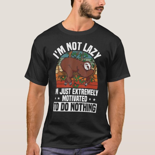 Lazy Sloth  Extremely Motivated To Do Nothing T-Shirt (Front)