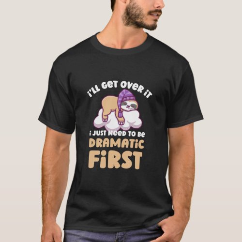 Lazy Sloth I ll Get Over It I Just Need To Be Dram T_Shirt