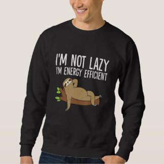 Lazy Sloth I'm Not Lazy I'm Energy Efficient  Slot Sweatshirt