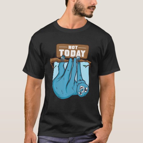 Lazy Sloth Not Today Chilling Napping Hanging Arou T_Shirt