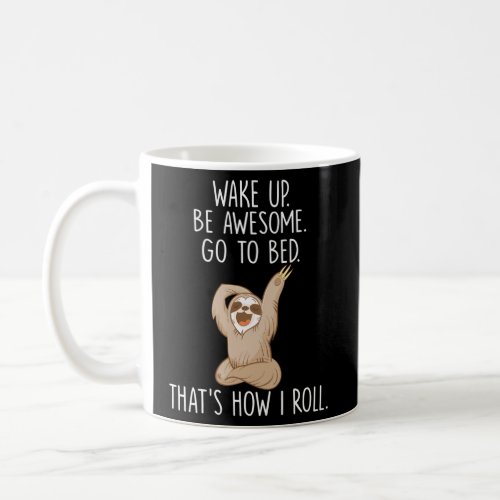 Lazy Sloth Wake Up Be Awesome Go To Bed Coffee Mug
