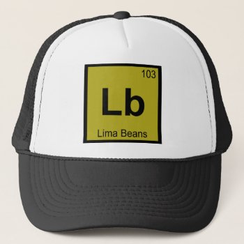 Lb - Lima Beans Chemistry Periodic Table Symbol Trucker Hat by itselemental at Zazzle