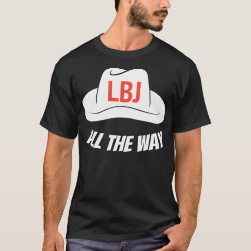LBJ All The Way President Lyndon Baines Johnson Pu T_Shirt