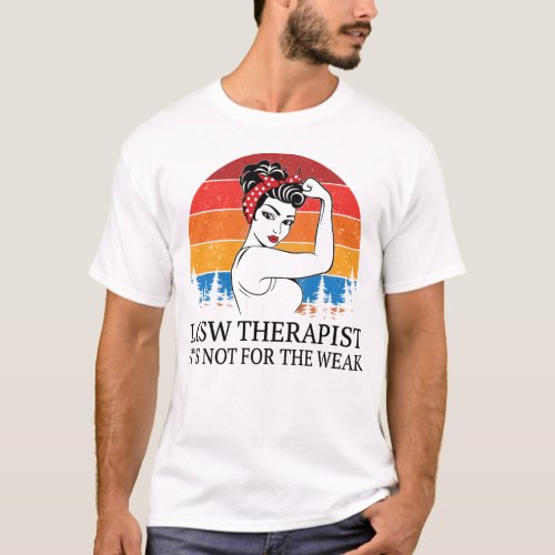 Lcsw Therapist Its not for the Weak T_Shirt