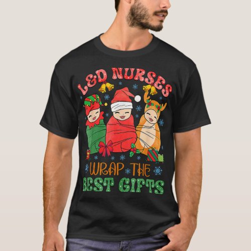 LD Labor And Delivery Nurses Wrap The Best Gifts C T_Shirt