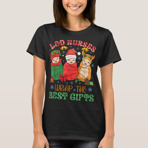 LD Labor And Delivery Nurses Wrap The Best Gifts C T_Shirt