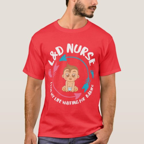 LD Nurse babiess Newborn Nurse Labor Delivery Nurs T_Shirt