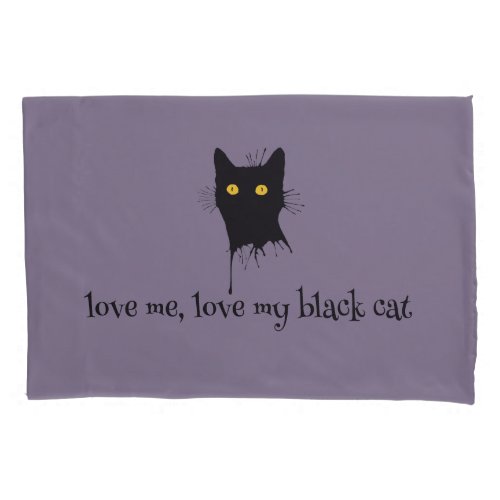 Le Chaton Noir Love Me Love My Black Cat Lover Pillow Case