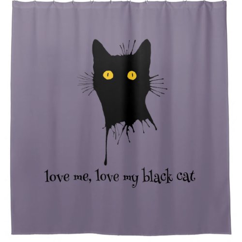 Le Chaton Noir Love Me Love My Black Cat Lover Shower Curtain