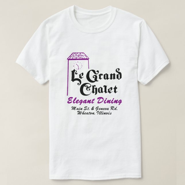 Le Grand Chalet Restaurant, Wheaton, Illinois T-Shirt (Design Front)