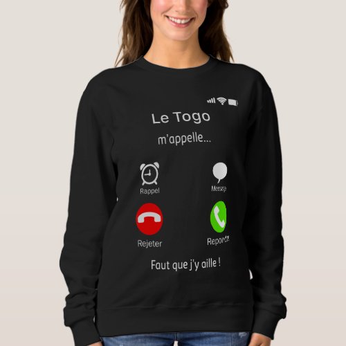 Le Togo Calls Me Faut Que Im Going There Phone Sc Sweatshirt