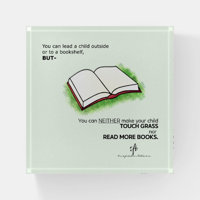 Lead a Child Outside or to a Bookshelf Paperweight (Front)