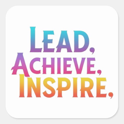 Lead achieve inspire  square sticker
