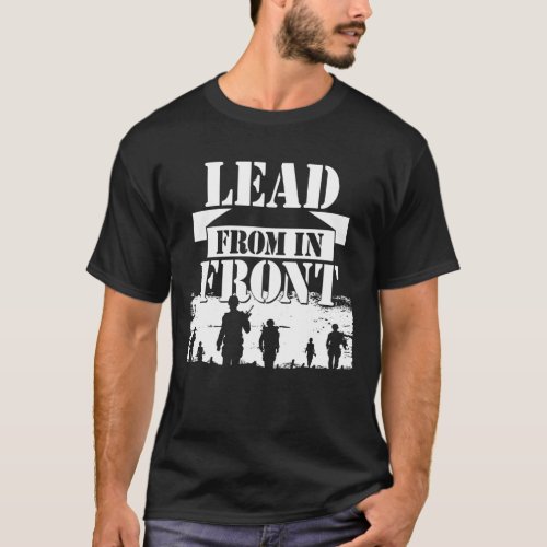 Lead From in Front _ a Military Leader Army Style  T_Shirt