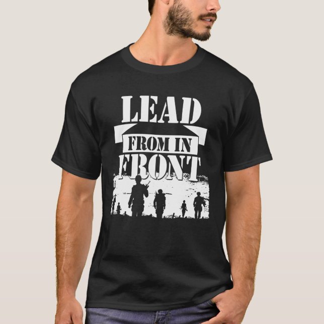 Lead From in Front - a Military Leader Army Style  T-Shirt (Front)