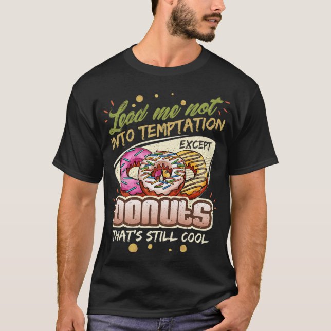 Lead Me Not Into Temptation Ecept Donuts dinosaur  T-Shirt (Front)