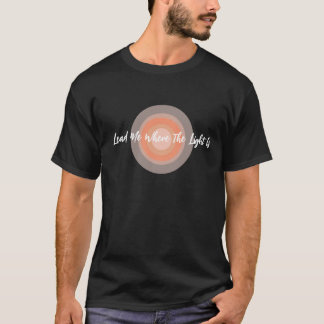 Lead Me Where The Light Is Unisex T-Shirt