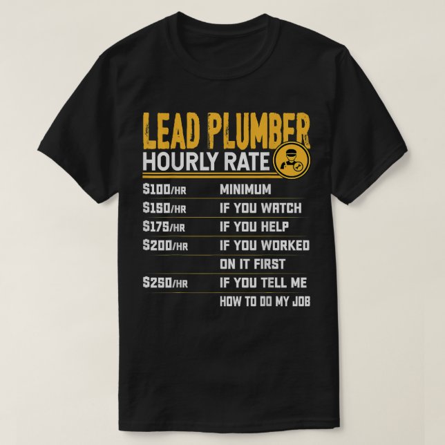 Lead Plumber Hourly Rate Fun Plumbing Pipefitter T-Shirt (Design Front)