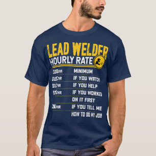 Lead Welder Hourly Rate Funny Lead Welding Welder T-Shirt