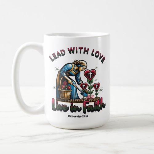 Lead With Love Live in Faith _ Proverbs 226 Coffee Mug