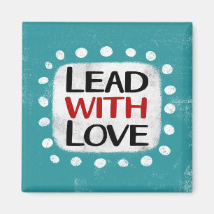 Lead With Love Refrigerator Magnet