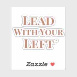 Lead With Your Left Die Cut Sticker