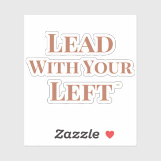 Lead With Your Left Die Cut Sticker