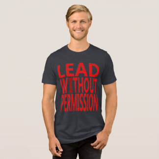 Lead Without Permission | Bold Motivational Quote Tri-Blend Shirt