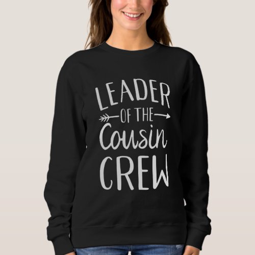 Leader Of The Cousin Crew  Leader Sweatshirt