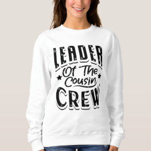 Leader of the cousin crew sweatshirt