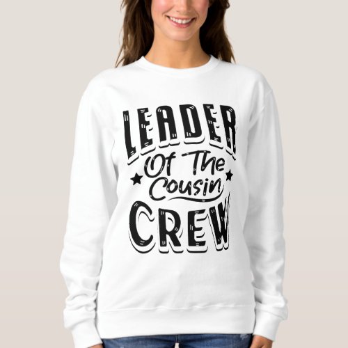 Leader of the cousin crew sweatshirt