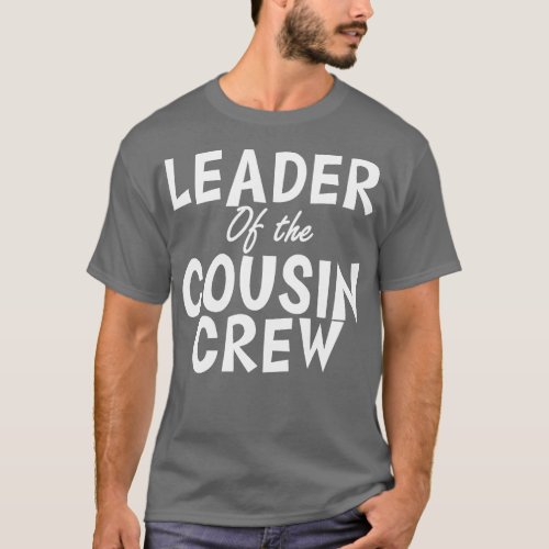 Leader of the cousin crew T_Shirt
