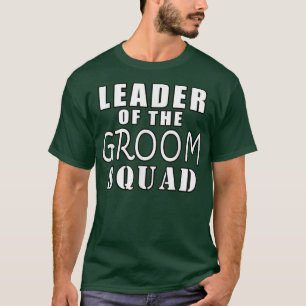 Leader Of The Groom Squad Funny Wedding T-Shirt